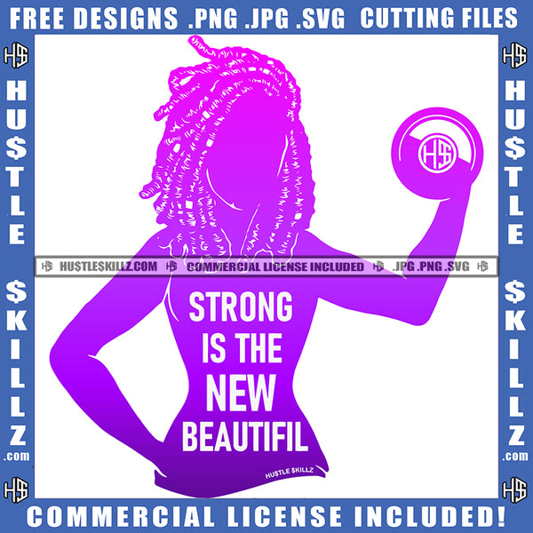 Strong Is The New Beautiful Quote Color Vector African American Woman Silhouette Locs Dreads Hair Design Element Holding Basket Ball Hustler Hustling SVG JPG PNG Vector Clipart Cricut Cutting Files