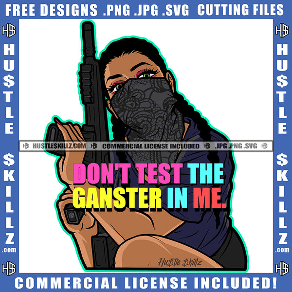 Don't Test The Gangster In Me Quote Color Vector African American Woman Holding Gun Design Element Melanin Woman Wearing Musk  Hustling SVG JPG PNG Vector Clipart Cricut Cutting Files