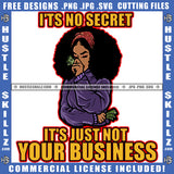 Its No Secret Its Just Not Your Business Quote Color Vector African American Woman Holding Money Design Element Nubian Woman Curly Hair Hustler Hustling SVG JPG PNG Vector Clipart Cricut Cutting Files