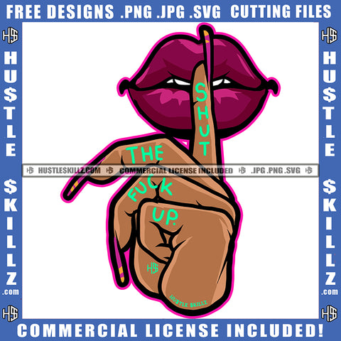 Shut The Fuck Up Quote Color Vector African American Woman Lips Design Element Nubian Woman Hand Long Nail Shut Hand Sign Hustler Hustling SVG JPG PNG Vector Clipart Cricut Cutting Files