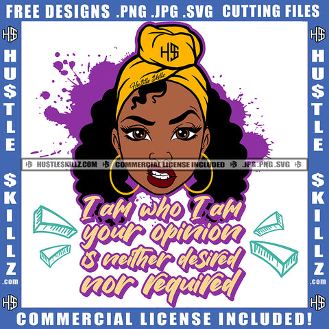 I Am Who I Am Your Opinion Is Neither Desired Nor Required Quote Color Vector African American Woman Angry Face Design Element Melanin Woman Curly Hair Hustler Hustling SVG JPG PNG Vector Clipart Cricut Cutting Files