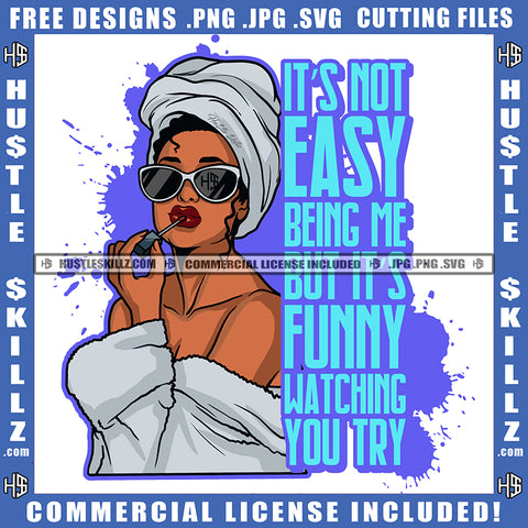 Its Not Easy Being Me But Its Funny Watching You Try Quote Color Vector African American Woman Wearing Bath Towels Design Element Melanin Woman Wearing Sunglass Hustler Hustling SVG JPG PNG Vector Clipart Cricut Cutting Files