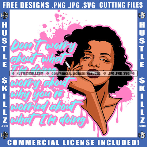 Don't Worry About What I'm Doing Worry About Why You Re Worried About What I'm Doing Quote Color Vector African American Woman Holding Marijuana Design Element Melanin Woman Curly Hair Hustler Hustling SVG JPG PNG Vector Clipart Cricut Cutting Files