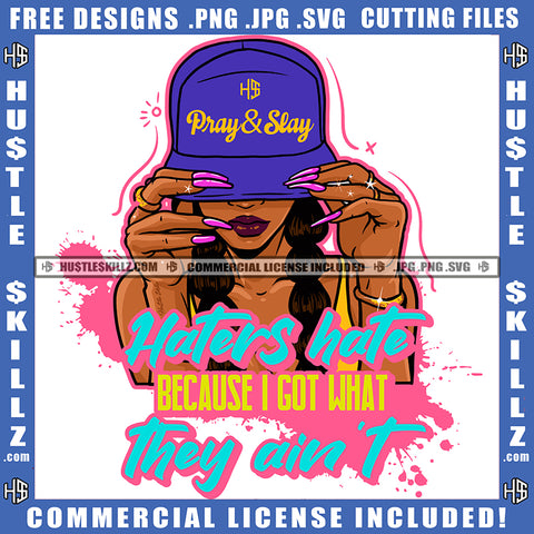 Haters Hate Because I Got What They Ain't Quote Color Vector African American Woman Design Element Melanin Woman Holding Cap Long Nail Hustler Hustling SVG JPG PNG Vector Clipart Cricut Cutting Files