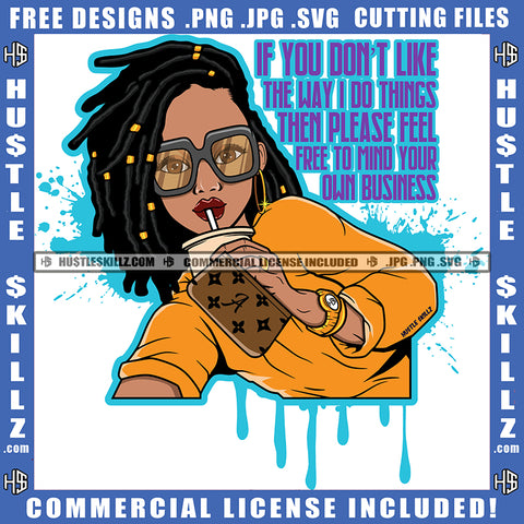 If You Don't Like The Way I Do Things Then Please Feel Free To Mind Your Own Business Quote Color Vector African American Woman Design Element Locs Dreads Hair Holding Coffee Mug Wearing Sunglass Hustler SVG JPG PNG Vector Clipart Cutting Files