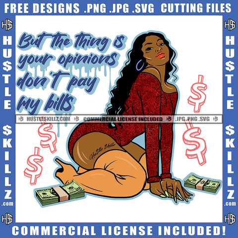 But The Thing Is Your Opinions Don't pay My Bills Quote Color Vector African American Woman Sitting On Floor Bundle Money On Floor Hustler Hustling SVG JPG PNG Vector Clipart Cricut Cutting Files