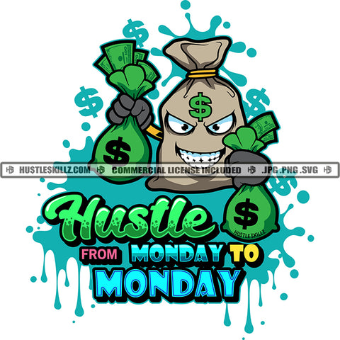 Hustle From Monday To Monday Quote Color Vector Money Bag Holding Money Bag Design Element Money Bag Smile Face Hustler Hustling SVG JPG PNG Vector Clipart Cricut Cutting Files