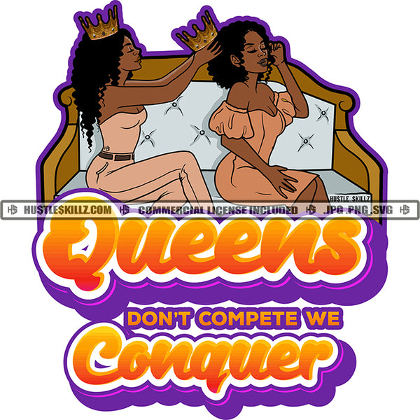Queens Don't Dompted We Conquer African American Sexy Woman Wearing Crown On Head Design Element Melanin Woman Sitting On Sofa Hustler Hustling SVG JPG PNG Vector Clipart Cricut Cutting Files