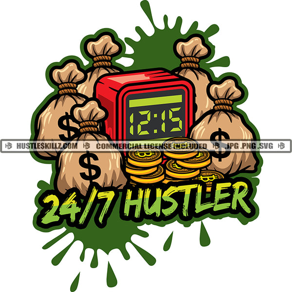 24/7 Hustler Color Quote Lot Of Money Bag And Time Clock On Floor Vector Design Element Color Dripping White Background SVG JPG PNG Vector Clipart Cricut Cutting Files