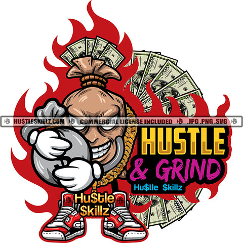 Hustle And Grind Color Quote Cartoon Character Money Bag Smile Face Design Element Holding Money Bag Vector Full Cash Fire Background White Background SVG JPG PNG Vector Clipart Cricut Cutting Files