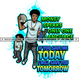 Money Sparks Only One language If You Save Me Today I Will Save You Tomorrow Quote Color Vector African American Gangster Man Standing With Boy Design Element Hustler Hustling SVG JPG PNG Vector Clipart Cricut Cutting Files