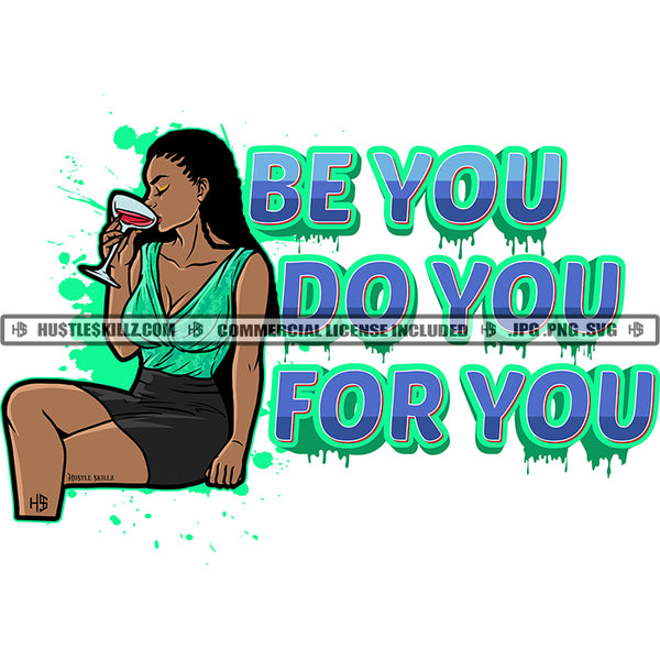 Be You Do You For You Quote Color Vector African American Woman Sitting Holding Drink Glass Design Element Melanin Gangster Woman Curly Hair Hustler Hustling SVG JPG PNG Vector Clipart Cricut Cutting Files