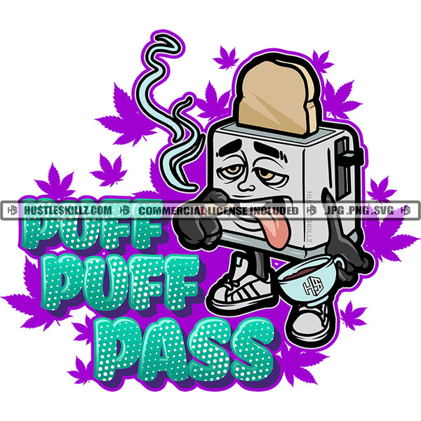 Puff Puff Pass Quote Toaster Smoking Weed Color Vector Marijuana Leaves Background Bread Budding Cap Of Tea Design Element Cannabis High Life Blunt Silhouette SVG JPG PNG Vector Clipart Cricut Cutting Files