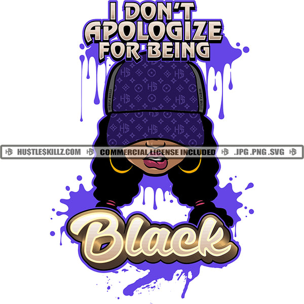 I Don't Apologize For Being Black Quote Color Vector African American Woman Wearing Hat Design Element Melanin Woman Face Hustler Hustling SVG JPG PNG Vector Clipart Cricut Cutting Files
