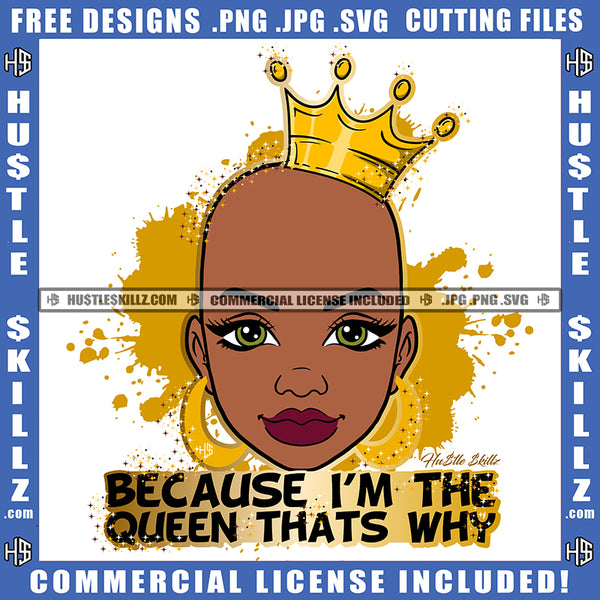 Because I'm The Queen That's Why Quote Color Vector African American Woman Crown On Head Design Element Nubian Woman Baldness Head Hustler Hustling SVG JPG PNG Vector Clipart Cricut Cutting Files