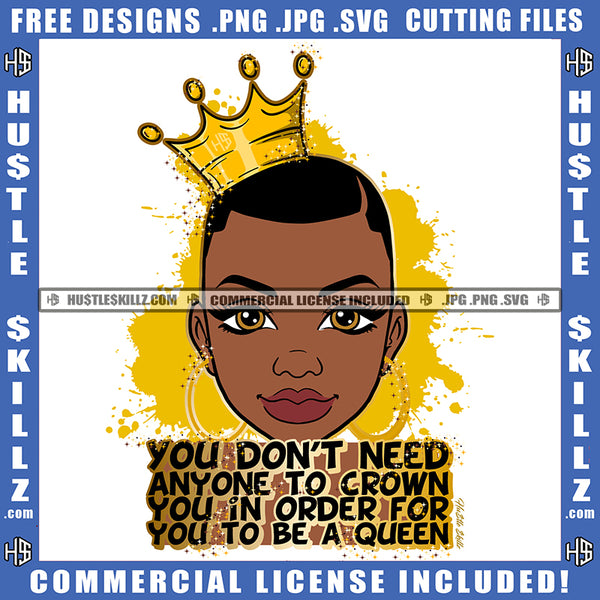 You Don't Need Anyone To Crown You In Order For You To Be A Queen Quote Color Vector African American Woman Crown On Head Design Element Hustler Hustling SVG JPG PNG Vector Clipart Cricut Cutting Files