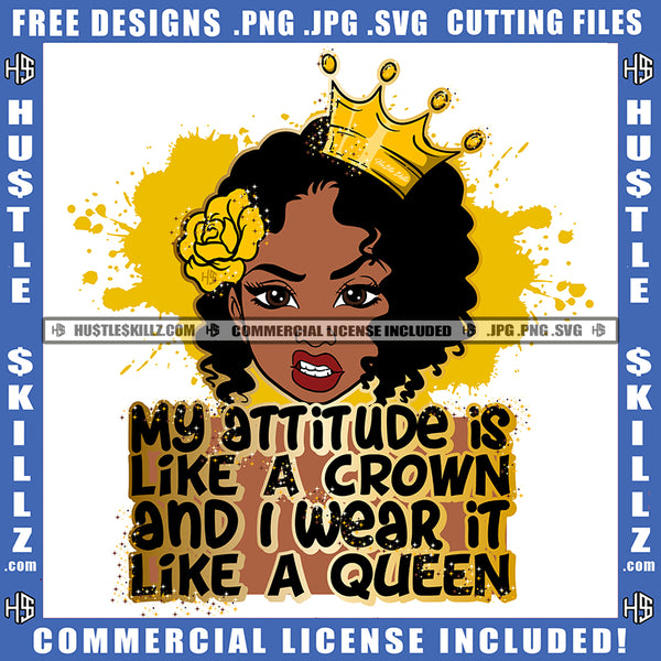 My Attitude Is Like A Crown And I Wear It Like A Queen Quote Color Vector African American Woman Like A Queen Crown On Head Design Element Melanin Attitude Woman Hustler Hustling SVG JPG PNG Vector Clipart Cricut Cutting Files