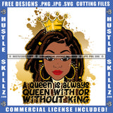 A Queen Is Always Queen With Or Without King Quote Color Vector African American Woman Locs Dreads Hair Crown On Head Melanin Woman Smile Face Hustler Hustling SVG JPG PNG Vector Clipart Cricut Cutting Files