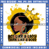 Act Like A Lady Think Like A Boss Quote Color Vector African American Woman Side Face Design Element Melanin Woman Crown On Head Hustler Hustling SVG JPG PNG Vector Clipart Cricut Cutting Files