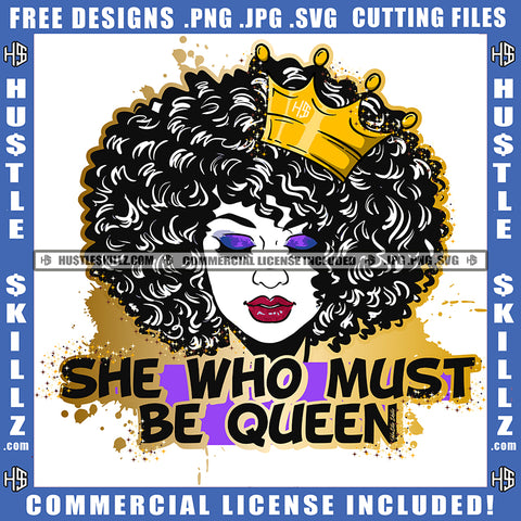 She Who Must Be Queen Quote Color Vector African American Queen Woman Curly Hair Melanin Woman Crown On Head Design Element Hustler Hustling SVG JPG PNG Vector Clipart Cricut Cutting Files