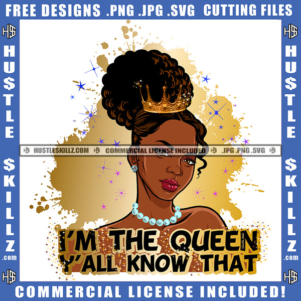 I'm the Queen All Know That Quote Color Vector African American Woman Crown On Head Design Element Melanin Woman Queen Hustler Hustling SVG JPG PNG Vector Clipart Cricut Cutting Files