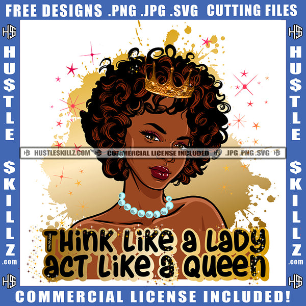 Think Like A Lady Act Like A Queen Quote Color Vector African American Woman Crown On Head Design Element Curly Hair Hustler Hustling SVG JPG PNG Vector Clipart Cricut Cutting Files