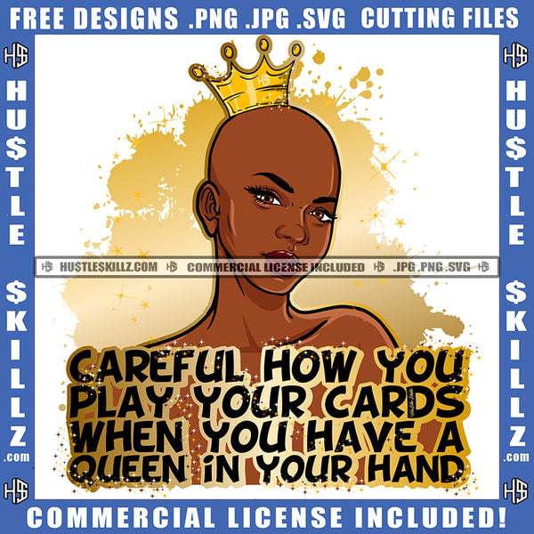 Careful How You Play Your Cards When You Have A Queen In Your hand African American Woman Crown On Head Nubian Woman Face Design Element Hustler Hustling SVG JPG PNG Vector Clipart Cricut Cutting Files
