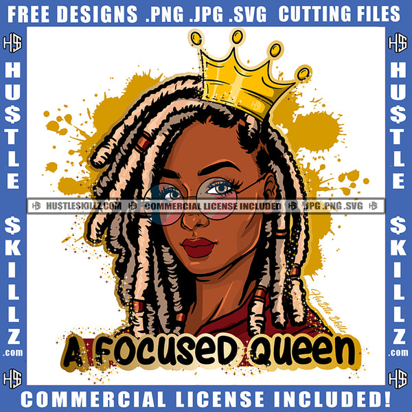 A Focused Queen Quote Color Vector African American Woman Locs Dreads Hair Gold Color Crown On Head Design Element Hustler Hustling SVG JPG PNG Vector Clipart Cricut Cutting Files