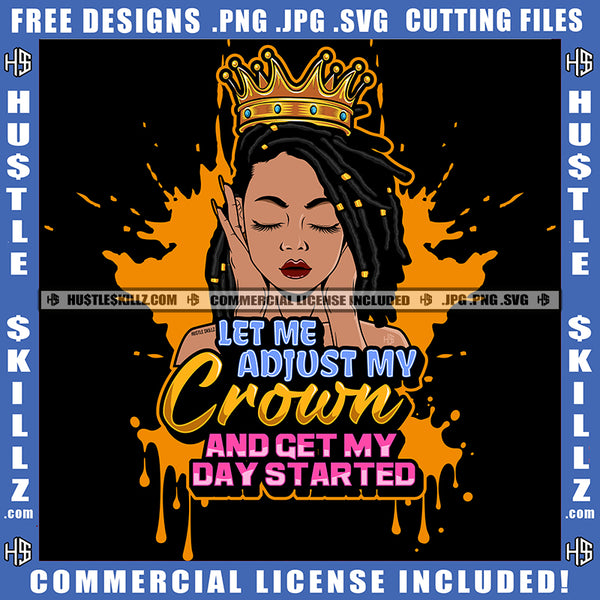 Let Me Adjust My Crown And Get My Day Started Quote Color Vector African American Woman Crown On Head Nubian Locs Dreads Hair Hustler Hustling SVG JPG PNG Vector Clipart Cricut Cutting Files