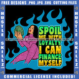 Spoil Me With Loyalty I Can Finance Myself Quote Color Vector African American Woman Holding Money Nubian Curly Hair Hustler Hustling SVG JPG PNG Vector Clipart Cricut Cutting Files