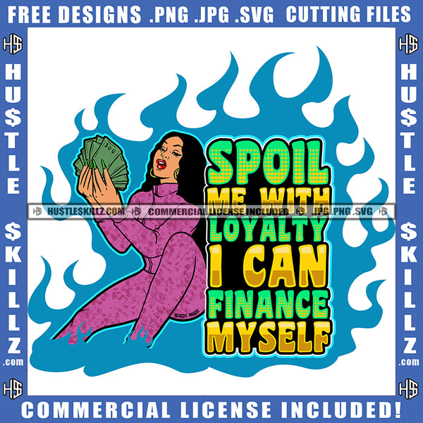 Spoil Me With Loyalty I Can Finance Myself Quote Color Vector African American Woman Holding Money Nubian Curly Hair Hustler Hustling SVG JPG PNG Vector Clipart Cricut Cutting Files