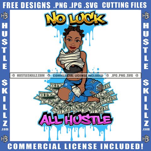 No Luck All Hustle Quote Color Vector African American Gangster Woman Holding Money Design Element Money On Floor Nubian Woman Sitting On Money Hustler Hustling SVG JPG PNG Vector Clipart Cricut Cutting Files