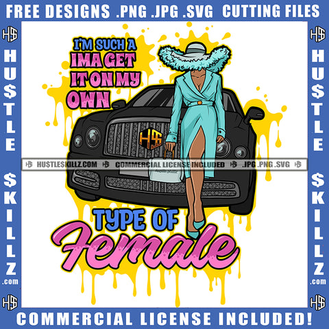 I'm Such A Ima Get It On My Own Type Of Female Quote Color Vector African American Rich Woman On His Car Melanin Woman Standing Hustler Hustling SVG JPG PNG Vector Clipart Cricut Cutting Files