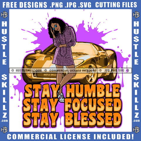 Stay Humble Stay Focused Stay Blessed Quote Color Vector African American Rican Woman Standing On Gold Lamborghini Hustler Hustling SVG JPG PNG Vector Clipart Cricut Cutting Files