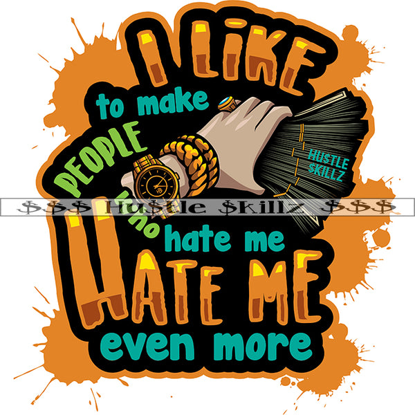 I Like To Make People Hate Me Even More Color Quote Woman Hand Holding Money Cash Bundle Color Dripping Design Element SVG JPG PNG Vector Clipart Cricut Cutting Files
