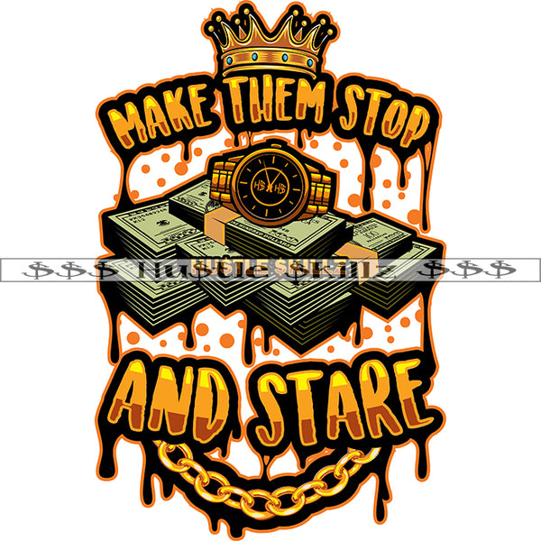 Make Them Stop And Stare Color Quote Lot Of Money Bundle And Watch Design Element Color Dripping Vector Crown On Quote Head SVG JPG PNG Vector Clipart Cricut Cutting Files