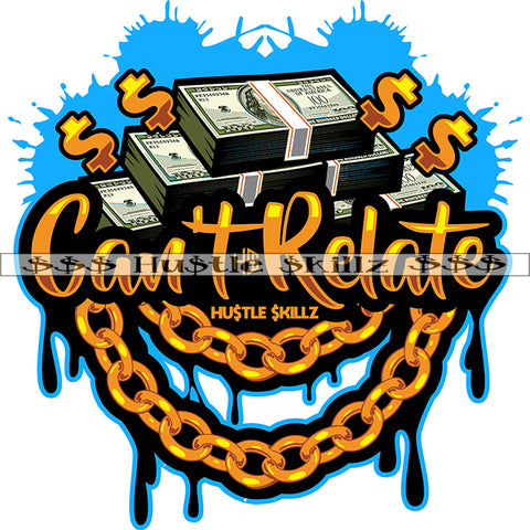 Can't Relate Color Quote Lot Of Money Bundle And Gold Chain Design Element Background Color Dripping White Background SVG JPG PNG Vector Clipart Cricut Cutting Files