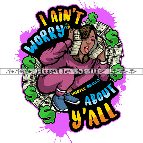 I Ain't Worry About Y'All Color Quote African American Woman Sitting And Holding Lot Of Money Bundle Tongue Out Of Mouth Vector Color Dripping SVG JPG PNG Vector Clipart Cricut Cutting Files