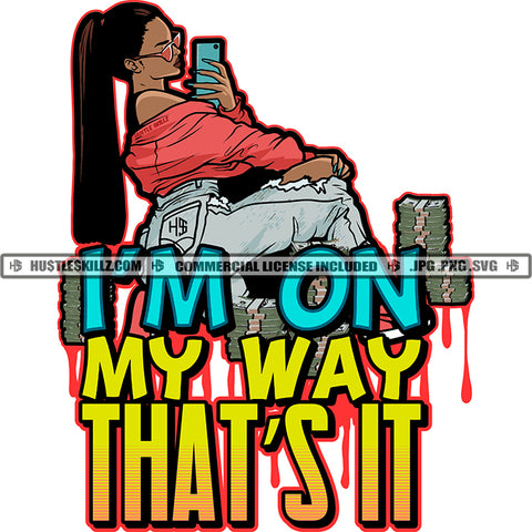 I'm On My Way That's It Quote Color Vector African American Sexy Woman Holding Money Melanin Woman Sitting On Bundle Money Hustler Hustling SVG JPG PNG Vector Clipart Cricut Cutting Files