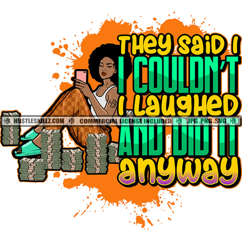 They Said I Couldn't I Laughed And Did It Anyway Quote Color Vector African American Woman Sitting On Floor Holding Phone Melanin Woman Bundle Money On Floor Hustler Hustling SVG JPG PNG Vector Clipart Cricut Cutting Files