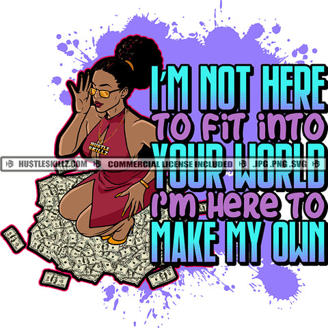I'm Not Here To Fit Into Your World I'm Here To Make My Own Quote Color Vector African American Sexy Woman Sitting On Money Design Element Melanin Woman Sexy Pose Hustler Hustling SVG JPG PNG Vector Clipart Cricut Cutting Files