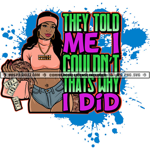 They Told Me I Couldn't That's Why I Did Quote Color Vector African American Woman Sexy Pose Standing Design Element Melanin Woman Holding Bag Hustler Hustling SVG JPG PNG Vector Clipart Cricut Cutting Files