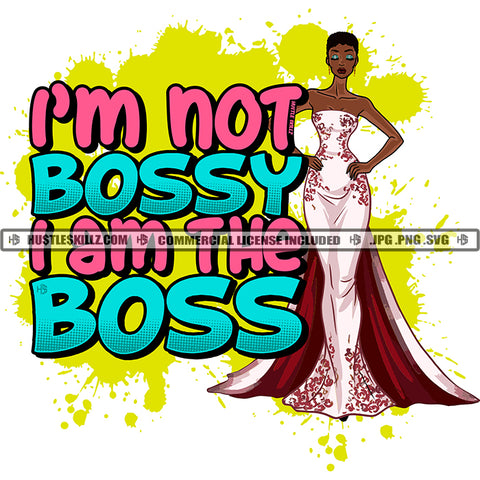 I'm Not Bossy I Am The Boss Quote Color Vector African American Woman Standing Nubian Woman Wearing Weeding Dress Hustler Hustling SVG JPG PNG Vector Clipart Cricut Cutting Files
