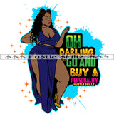 Oh Darling Go And Buy A Personality Quote African American Black Woman Standing Design Element Color Dripping Curly Long Hair Style SVG JPG PNG Vector Clipart Cricut Cutting Files