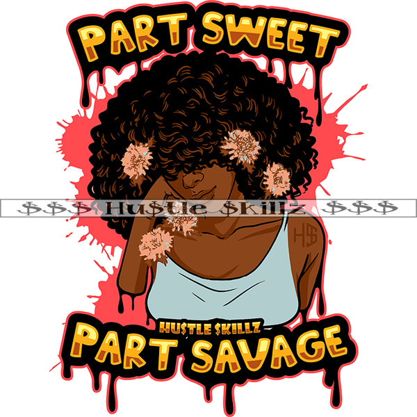 Part Sweet Part Savage Color Quote Beautiful African Woman Head Design Element Afro Hair Style Vector Flower On Hair Design Element Background Color Dripping SVG JPG PNG Vector Clipart Cricut Cutting Files