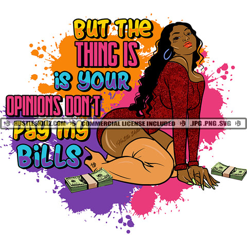 But The Thing Is Your Opinions Don't Pay My Bills Color Quote African American Woman Sitting On Floor Sexy Pose Color Dripping Design Element SVG JPG PNG Vector Clipart Cricut Cutting Files