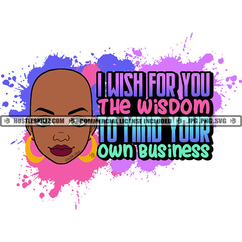 I Wish For You The Wisdom To Mind Your Own Business Color Quote African Woman Bald Head Design Element Color Dripping White Background SVG JPG PNG Vector Clipart Cricut Cutting Files