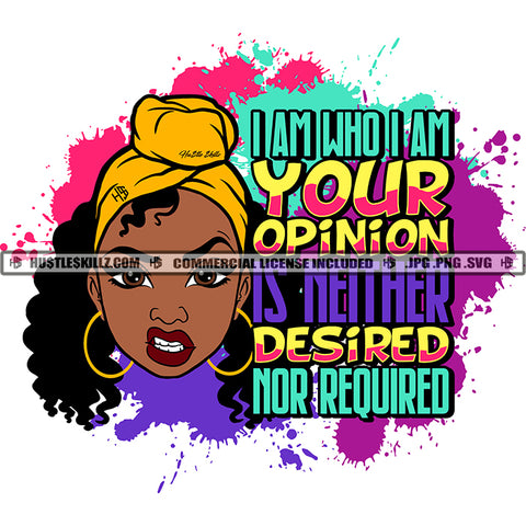 I Am Who I Am Your Opinion Is Neither Desired Nor Required Color Quote African Woman Curly Hair Style Color Dripping Angry Face SVG JPG PNG Vector Clipart Cricut Cutting Files