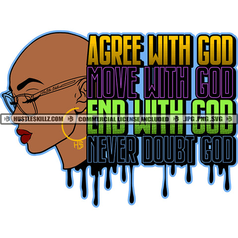 Agree With God Move With God End With God Neve Doubt God Color Quote African American Woman Bald Head Wearing Sunglasses Color Dripping White Background SVG JPG PNG Vector Clipart Cricut Cutting Files