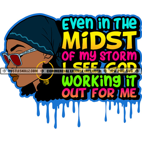 Even In The Midst Of My Storm I See God Working It Out For Me Color Quote Dripping Melanin Beautiful Woman Wearing Sunglass And Cap White Background SVG JPG PNG Vector Clipart Cricut Cutting Files